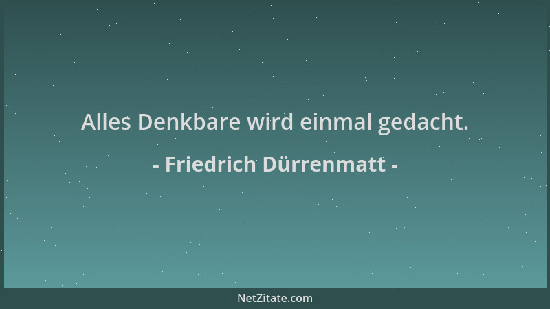 Friedrich Dürrenmatt - Alles Denkbare wird einmal gedacht....