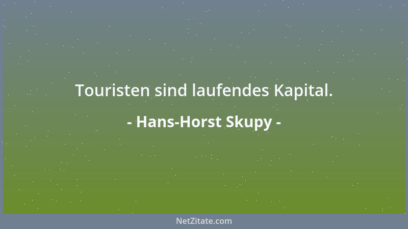 Hans-Horst Skupy - Touristen sind laufendes Kapital....