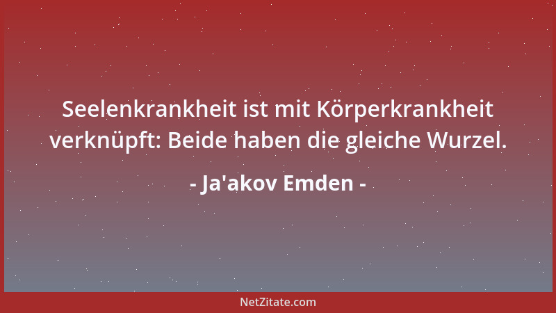 Ja'akov Emden - Seelenkrankheit ist mit Körperkrankheit verknüpft: Beide haben die gleiche Wurzel....