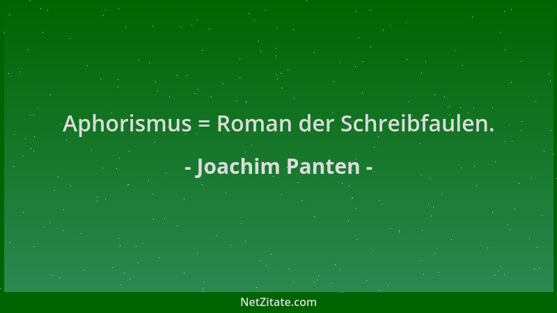 Joachim Panten - Aphorismus = Roman der Schreibfaulen....