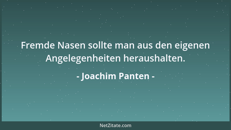 Joachim Panten - Fremde Nasen sollte man aus den eigenen Angelegenheiten heraushalten....