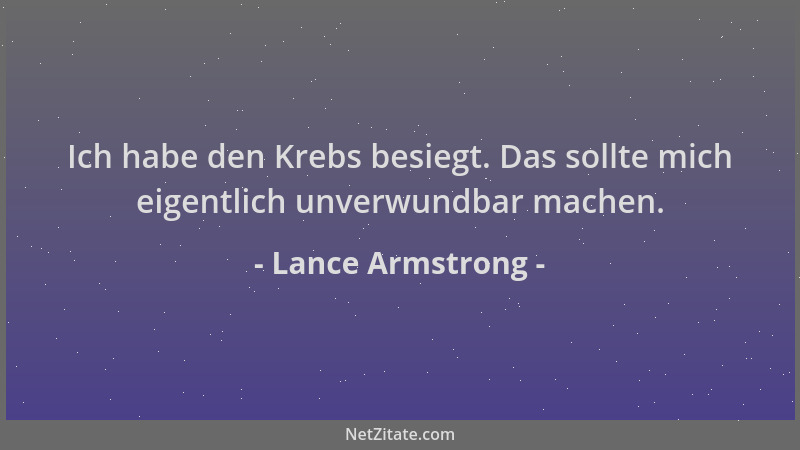 Lance Armstrong - Ich habe den Krebs besiegt. Das sollte mich eigentlich unverwundbar machen....