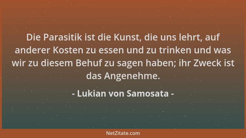Lukian von Samosata - Die Parasitik ist die Kunst, die uns lehrt, auf anderer Kosten zu essen und zu trinken und was wir zu...