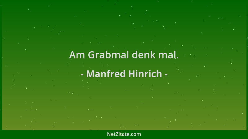 Manfred Hinrich - Am Grabmal denk mal....