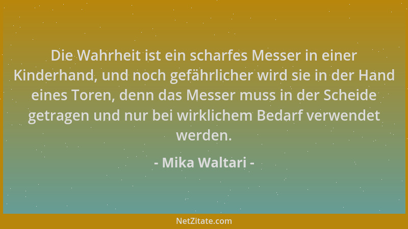 Mika Waltari - Die Wahrheit ist ein scharfes Messer in einer Kinderhand, und noch gefährlicher wird sie in der Hand eines T...