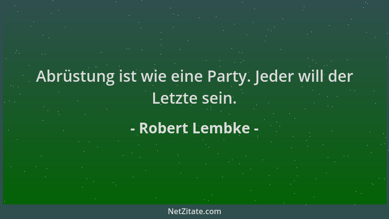 Robert Lembke - Abrüstung ist wie eine Party. Jeder will der Letzte sein....