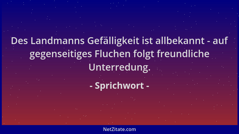 Sprichwort - Des Landmanns Gefälligkeit ist allbekannt - auf gegenseitiges Fluchen folgt freundliche Unterredung....