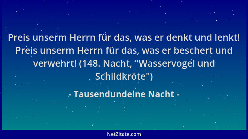 Tausendundeine Nacht - Preis unserm Herrn für das, was er denkt und lenkt! Preis unserm Herrn für das, was er beschert und...