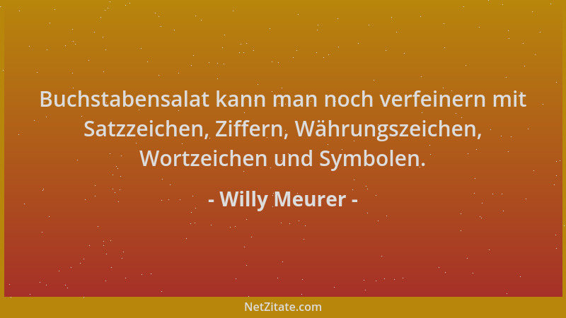 Willy Meurer - Buchstabensalat kann man noch verfeinern mit Satzzeichen, Ziffern, Währungszeichen, Wortzeichen und Symbolen...
