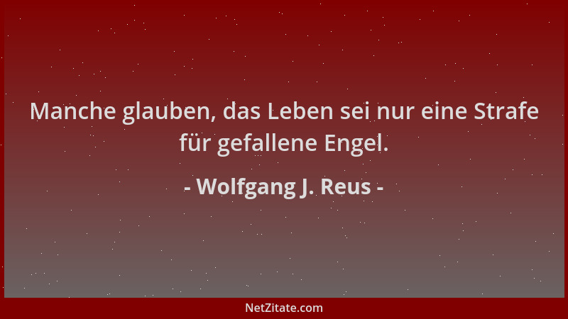 Wolfgang J. Reus - Manche glauben, das Leben sei nur eine Strafe für gefallene Engel....