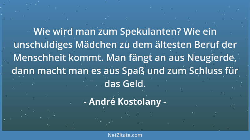 André Kostolany - Wie wird man zum Spekulanten? Wie ein unschuldiges Mädchen zu dem ältesten Beruf der Menschheit kommt. Ma...