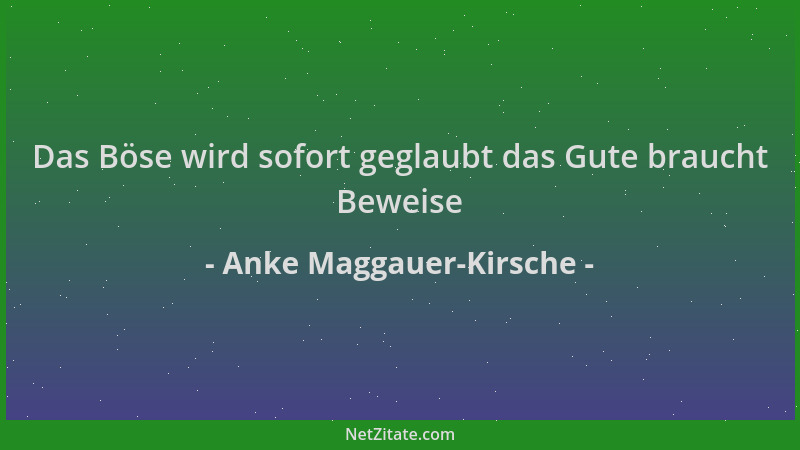 Anke Maggauer-Kirsche - Das Böse wird sofort geglaubt das Gute braucht Beweise...