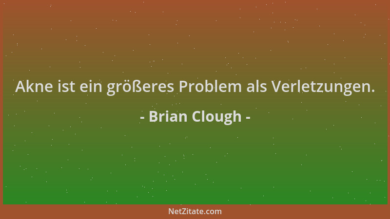 Brian Clough - Akne ist ein größeres Problem als Verletzungen....