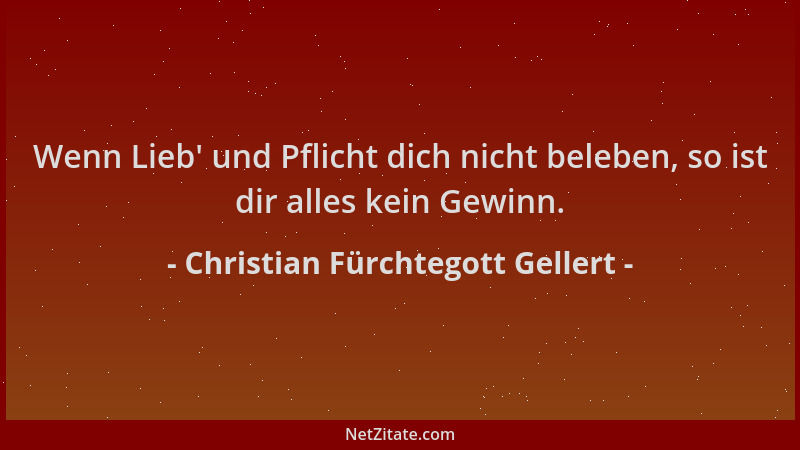Christian Fürchtegott Gellert - Wenn Lieb ' und Pflicht dich nicht beleben, so ist dir alles kein Gewinn....