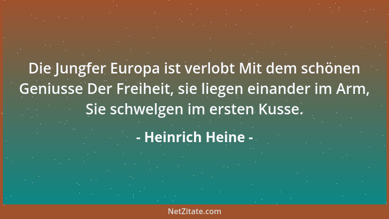 Heinrich Heine - Die Jungfer Europa ist verlobt Mit dem schönen Geniusse Der Freiheit, sie liegen einander im Arm, Sie schw...