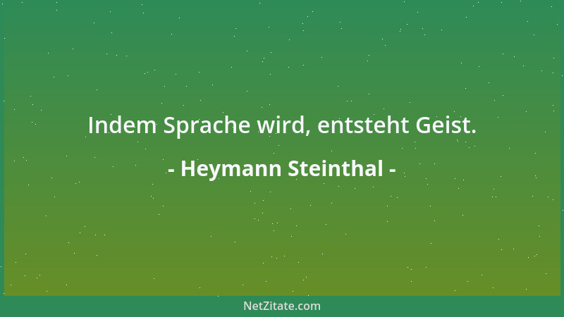 Heymann Steinthal - Indem Sprache wird, entsteht Geist....