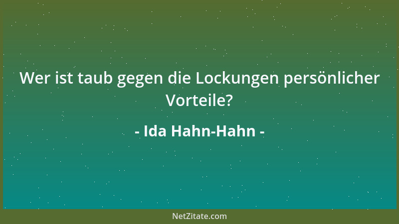 Ida Hahn-Hahn - Wer ist taub gegen die Lockungen persönlicher Vorteile?...