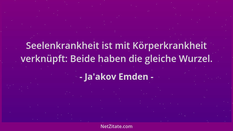Ja'akov Emden - Seelenkrankheit ist mit Körperkrankheit verknüpft: Beide haben die gleiche Wurzel....