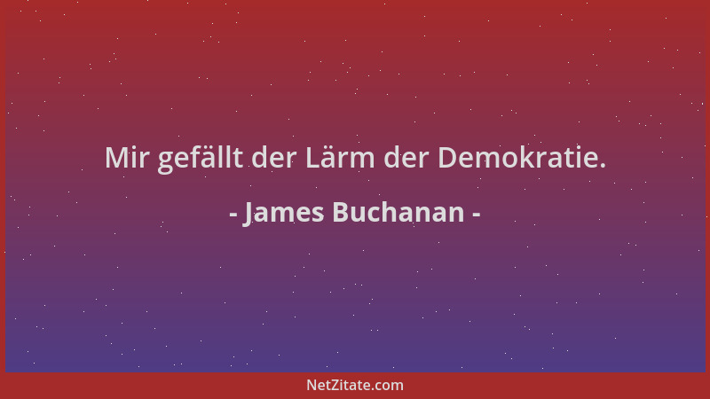 James Buchanan - Mir gefällt der Lärm der Demokratie....
