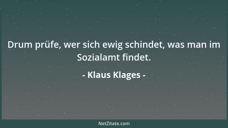 Klaus Klages - Drum prüfe, wer sich ewig schindet, was man im Sozialamt findet....