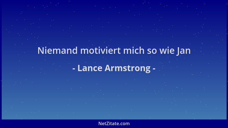 Lance Armstrong - Niemand motiviert mich so wie Jan...