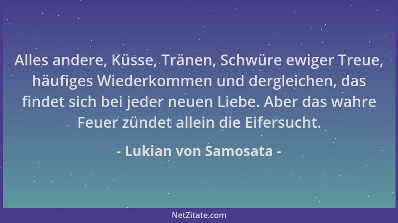 Lukian von Samosata - Alles andere, Küsse, Tränen, Schwüre ewiger Treue, häufiges Wiederkommen und dergleichen, das findet...