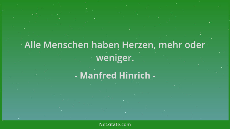 Manfred Hinrich - Alle Menschen haben Herzen, mehr oder weniger....