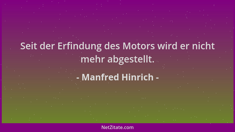 Manfred Hinrich - Seit der Erfindung des Motors wird er nicht mehr abgestellt....