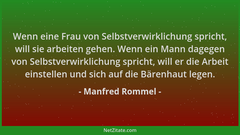 Manfred Rommel - Wenn eine Frau von Selbstverwirklichung spricht, will sie arbeiten gehen. Wenn ein Mann dagegen von Selbst...