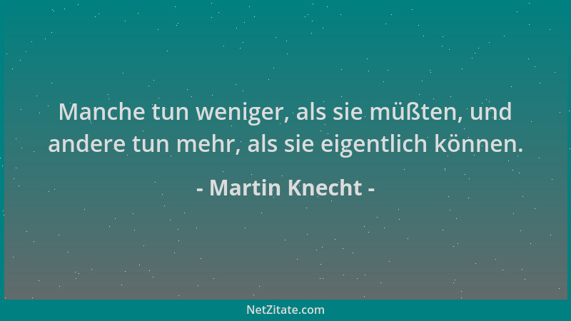 Martin Knecht - Manche tun weniger, als sie müßten, und andere tun mehr, als sie eigentlich können....