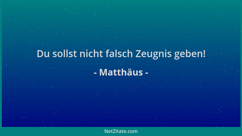 Matthäus - Du sollst nicht falsch Zeugnis geben!...