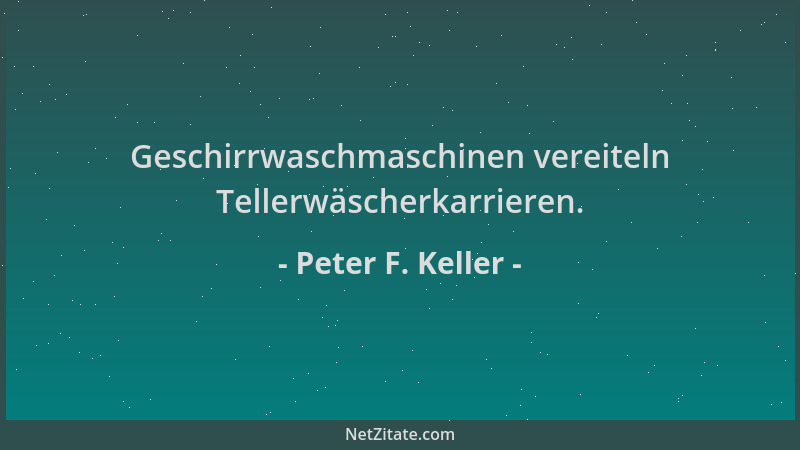 Peter F. Keller - Geschirrwaschmaschinen vereiteln Tellerwäscherkarrieren....