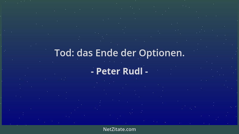 Peter Rudl - Tod: das Ende der Optionen....