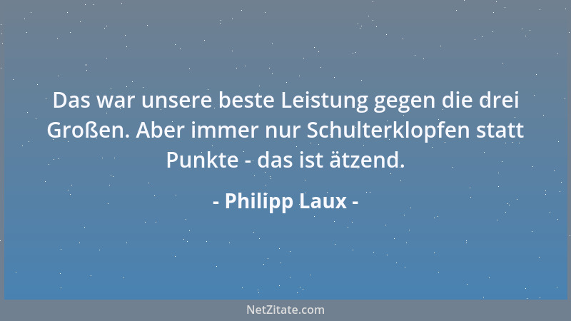 Philipp Laux - Das war unsere beste Leistung gegen die drei Großen. Aber immer nur Schulterklopfen statt Punkte - das ist ä...