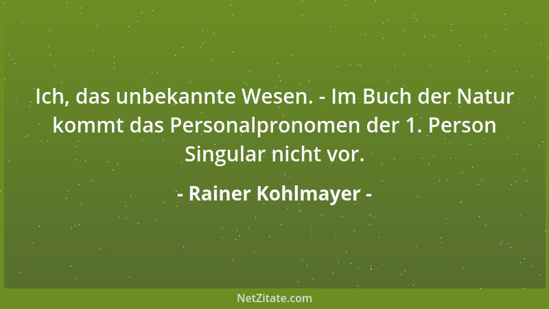 Rainer Kohlmayer - Ich, das unbekannte Wesen. - Im Buch der Natur kommt das Personalpronomen der 1. Person Singular nicht v...