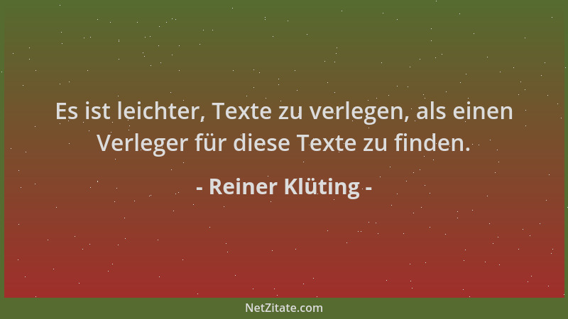 Reiner Klüting - Es ist leichter, Texte zu verlegen, als einen Verleger für diese Texte zu finden....