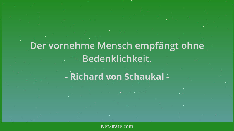 Richard von Schaukal - Der vornehme Mensch empfängt ohne Bedenklichkeit....