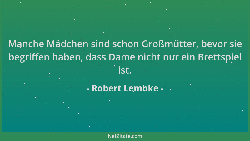 Robert Lembke - Manche Mädchen sind schon Großmütter, bevor sie begriffen haben, dass Dame nicht nur ein Brettspiel ist....