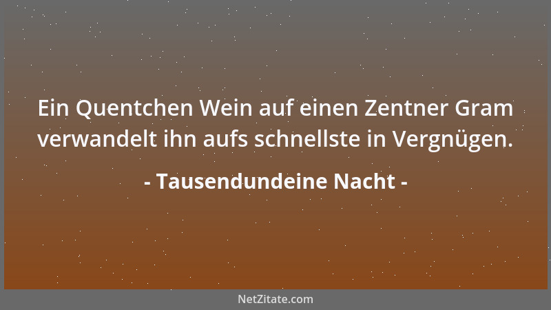 Tausendundeine Nacht - Glaube den Frauen nicht; trau ihren Schwüren nicht! Schon Vater Adam, schau, ward verjagt wegen eine...