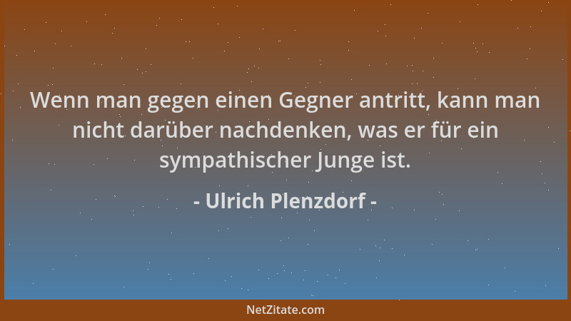 Ulrich Plenzdorf - Wenn man gegen einen Gegner antritt, kann man nicht darüber nachdenken, was er für ein sympathischer Jun...