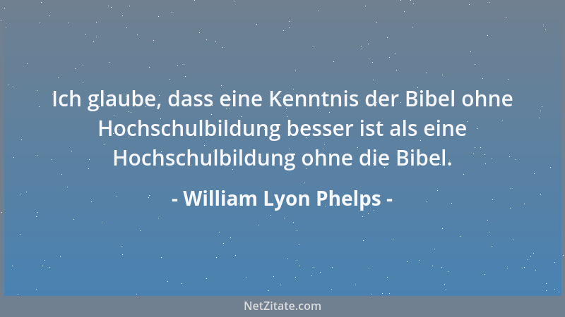 William Lyon Phelps - Der Charakter eines Menschen lässt sich leicht daran erkennen, wie er mit Leuten umgeht, die nichts f...