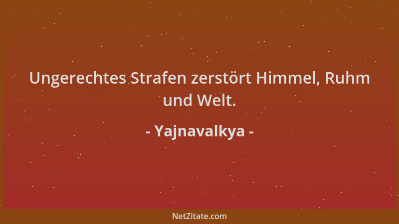 Yajnavalkya - Ungerechtes Strafen zerstört Himmel, Ruhm und Welt....