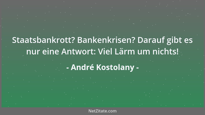 André Kostolany - Staatsbankrott? Bankenkrisen? Darauf gibt es nur eine Antwort: Viel Lärm um nichts!...