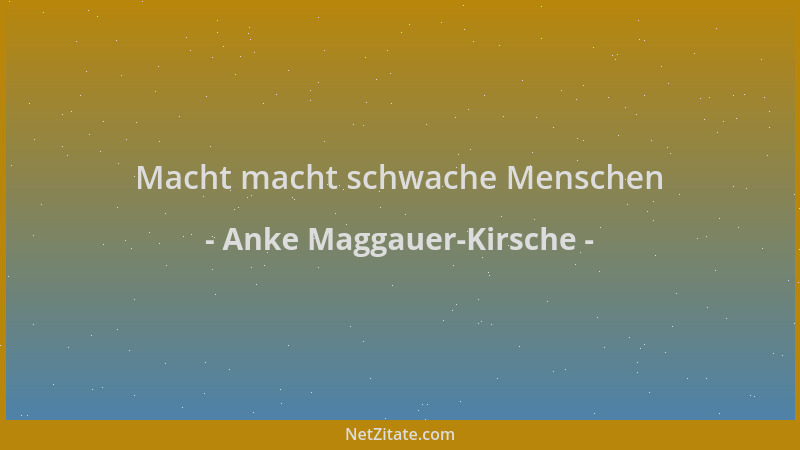 Anke Maggauer-Kirsche - Macht macht schwache Menschen...