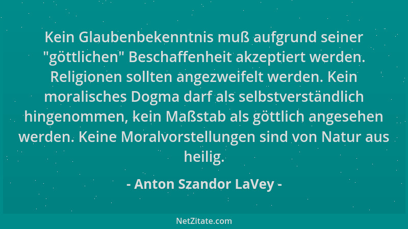 Anton Szandor LaVey - Kein Glaubenbekenntnis muß aufgrund seiner  "göttlichen " Beschaffenheit akzeptiert werden. Religionen...