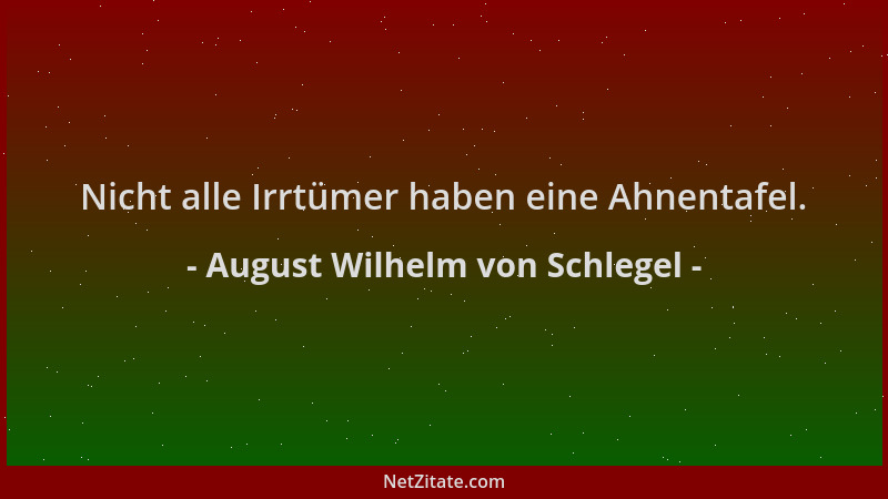 August Wilhelm von Schlegel - Nicht alle Irrtümer haben eine Ahnentafel....