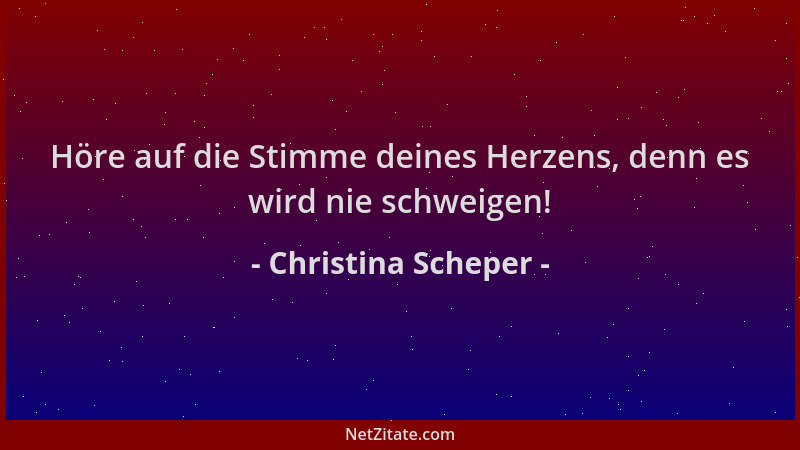 Christina Scheper - Höre auf die Stimme deines Herzens, denn es wird nie schweigen!...