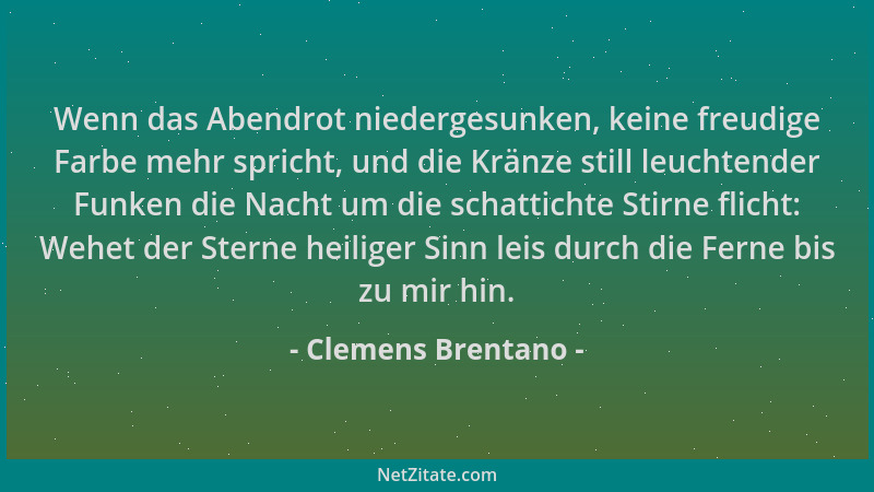 Clemens Brentano - Wenn das Abendrot niedergesunken, keine freudige Farbe mehr spricht, und die Kränze still leuchtender Fu...