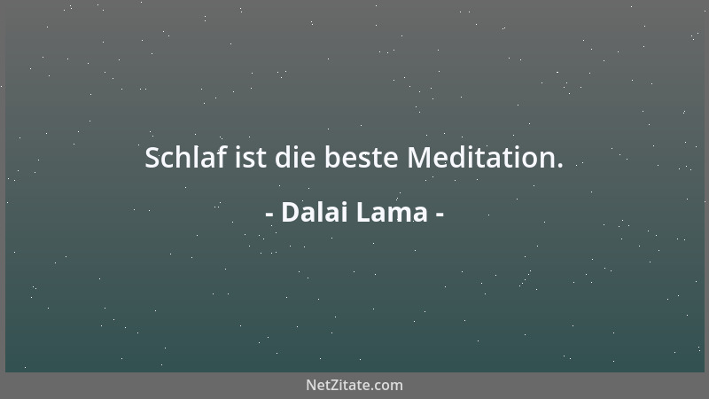 Dalai Lama - Schlaf ist die beste Meditation....