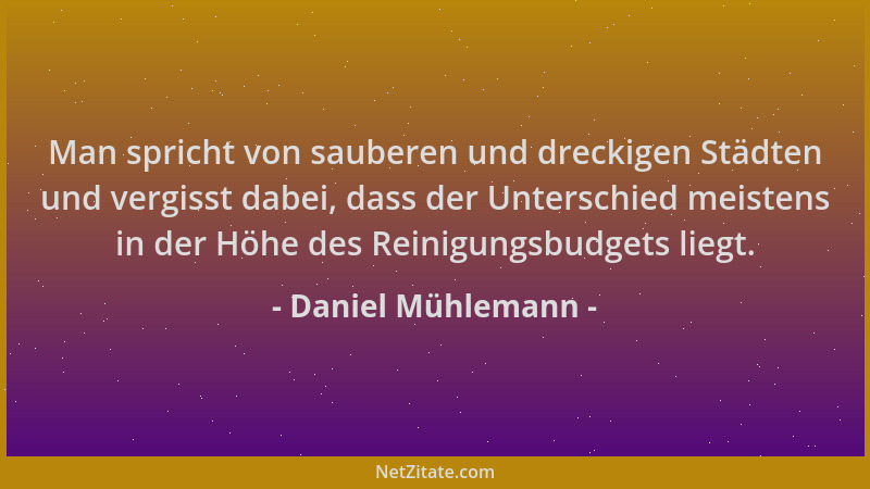 Daniel Mühlemann - Man spricht von sauberen und dreckigen Städten und vergisst dabei, dass der Unterschied meistens in der...
